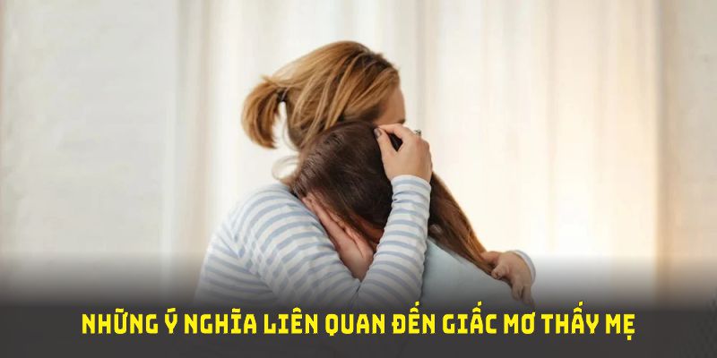 Luận giải điềm báo giấc mơ thấy mẹ từ ABC8