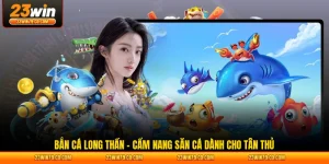 Bắn Cá Long Thần - Cẩm Nang Săn Cá Dành Cho Tân Thủ