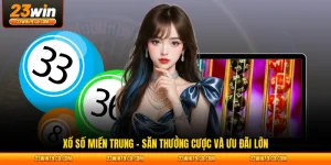 Xổ Số Miền Trung – Săn Thưởng Cược Và Ưu Đãi Lớn